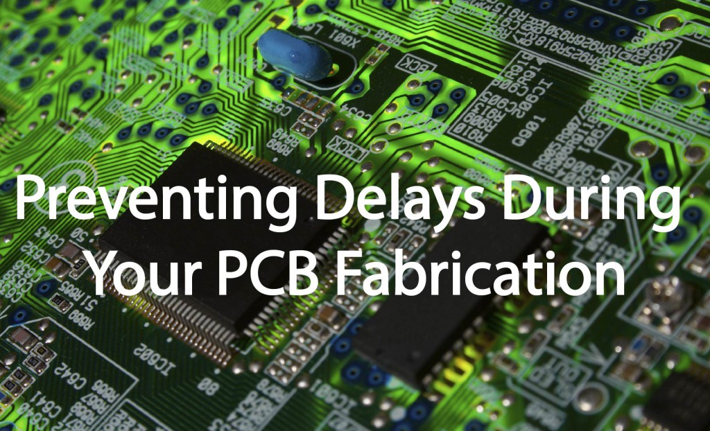 Preventing Delays During Your PCB Fabrication